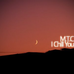 M.T.C - I Chill You 003 [2010]