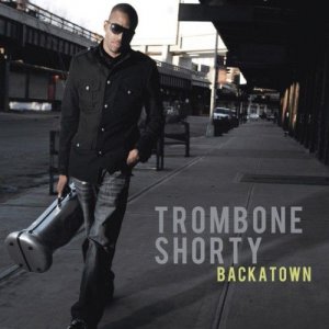 Trombone Shorty - Backatown [2010]