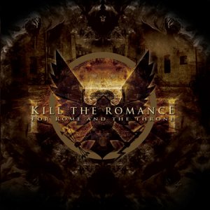 Kill The Romance - For Rome And The Throne [2011]