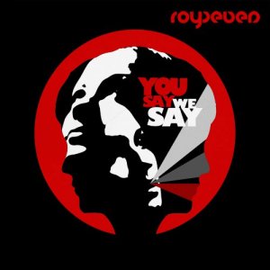 RoySeven - You Say, We Say [2011]