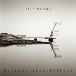 Slaves To Gravity - Underwaterouterspace [2011]