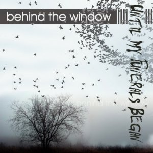 Until My Funerals Began - Behind The Window [2011]