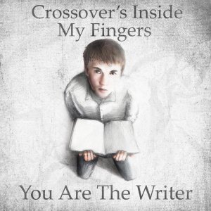 Crossover's Inside My Fingers - You Are The Writer (2011)