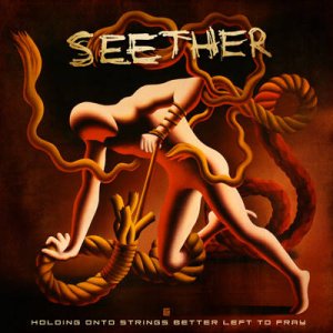 Seether - Holding On To Strings Better Left To Fray [2011]