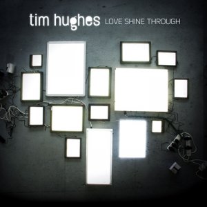 Tim Hughes - Love Shine Through [2011]