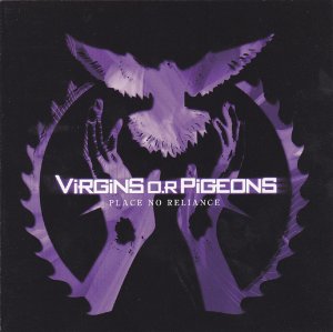 Virgins O.R Pigeons - Place No Reliance [2007]