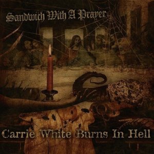 Carrie white burns in hell - Sandwich with a prayer [EP] (2011)