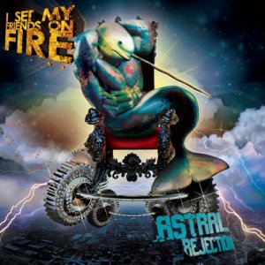 I Set My Friends on Fire - Astral Rejection  (Deluxe Edition) [2011]
