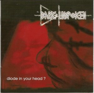 The Dark Unspoken - Diode In Your Head ? [2010]