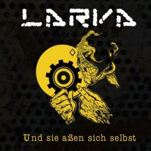 Larva - Und Sie Assen Sich Selbst [2011]
