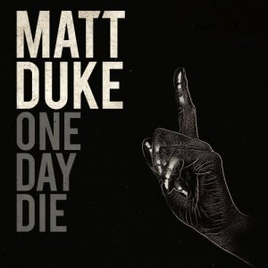 Matt Duke - One Day Die [2011]
