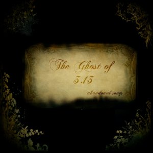 The Ghost Of 3.13 - Abandoned Songs [19.06.2011]