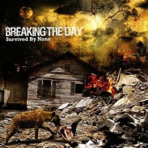 Breaking The Day - Survived By None [2011]