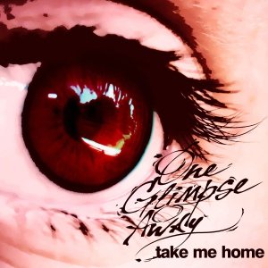One Glimpse Away - Take Me Home (Single) [2011]