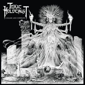 Toxic Holocaust - Conjure And Command [2011]