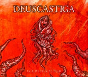 Deus Castiga  Im Alive Fucking Dead [2011]