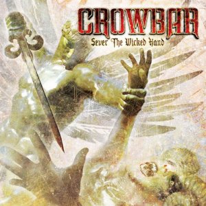 Crowbar - Sever the Wicked Hand [2011]