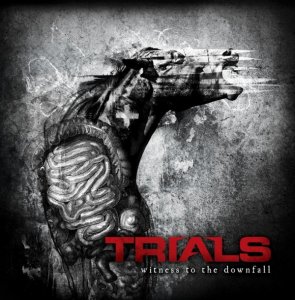 Trials - Witness To The Downfall [2011]