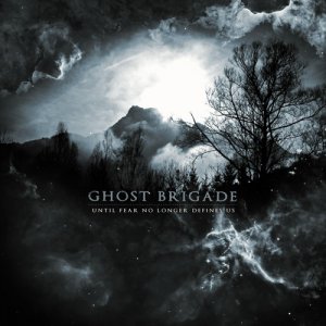 Ghost Brigade - Until Fear No Longer Defines Us [2011]