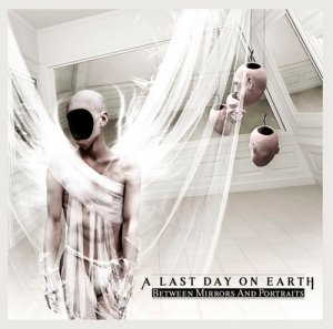 A Last Day On Earth - Between Mirrors and Portraits [2010]