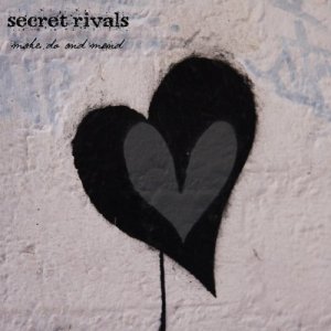 Secret Rivals - Make Do And Mend [2011]