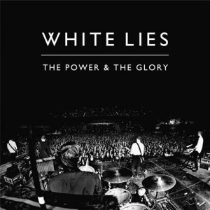 White Lies - The Power And The Glory (Single) [2011]