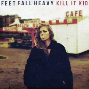Kill It Kid - Feet Fall Heavy [2011]