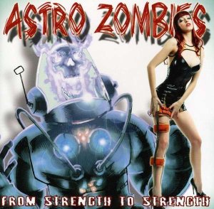 Astro Zombies - From Strength To Strength [2011]