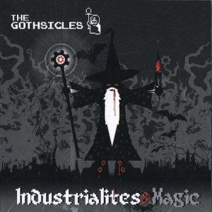 The Gothsicles - Industrialites & Magic (2011)