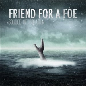 Friend For A Foe - Source of Isolation (2011)