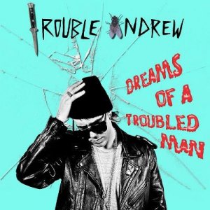 Trouble Andrew - Dreams Of A Troubled Man [2011]