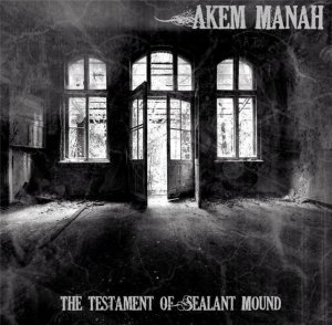 Akem Manah - The Testament Of Sealant Mound [2010]