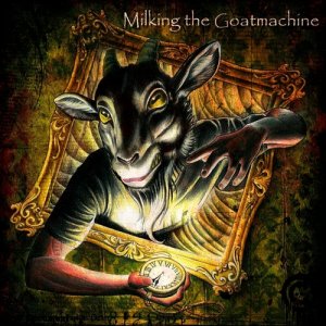Milking The Goatmachine - Clockwork Udder [2011]