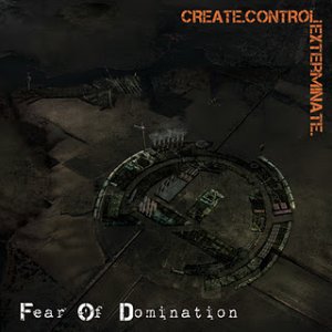Fear Of Domination - Create.Control.Exterminate [2011]