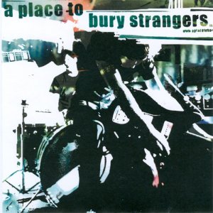 A Place To Bury Strangers -  [2006 - 2012]