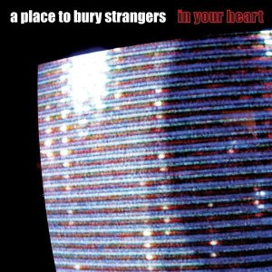 A Place To Bury Strangers -  [2006 - 2012]