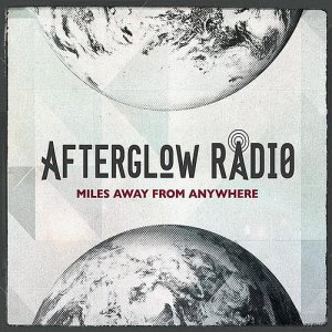 Afterglow Radio - Miles Away From Anywhere (2012)
