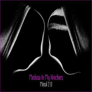 Medusa In My Knickers - Metal 2.0 [EP] (2012)