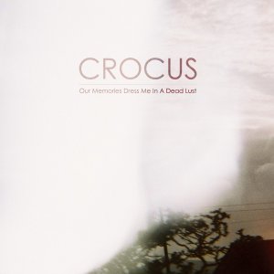 Crocus - Our Memories Dress Me In A Dead Lust [2011]