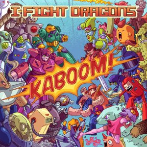 I Fight Dragons - KABOOM! [2011]