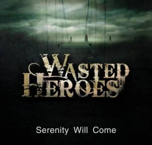 Wasted Heroes - Serenity Will Come (Single) (2012)