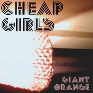 Cheap Girls - Giant Orange [2012]