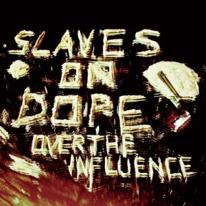 Slaves on Dope - Over the Influence [2012]