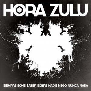 Hora Zulu - Siempre So Saber Sobre Nadie Nego Nunca Nada (2012)