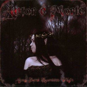 Amor E Morte - About These Thornless Wilds [2007]
