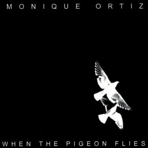 Monique Ortiz - When The Pigeon Flies [2011]