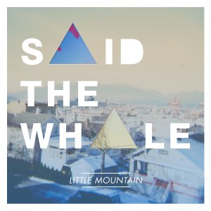 Said The Whale - Little Mountain [2012]