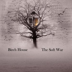 Birch House - The Soft War [2012]