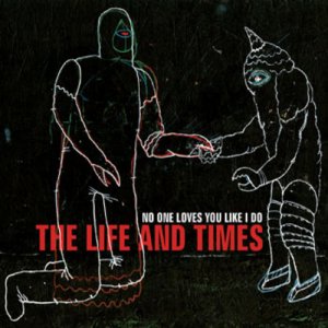 The Life and Times - No One Loves You Like I Do [2012]