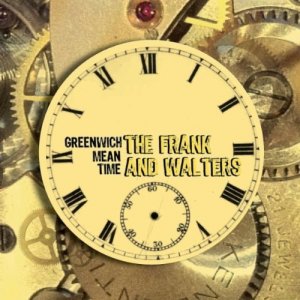 The Frank And Walters - Greenwich Mean Time [2012]